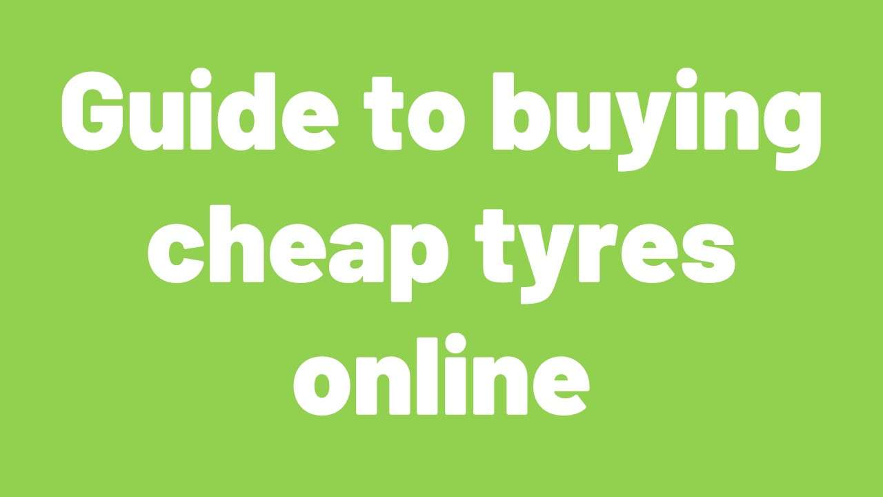 Guide to buying cheap tyres online
