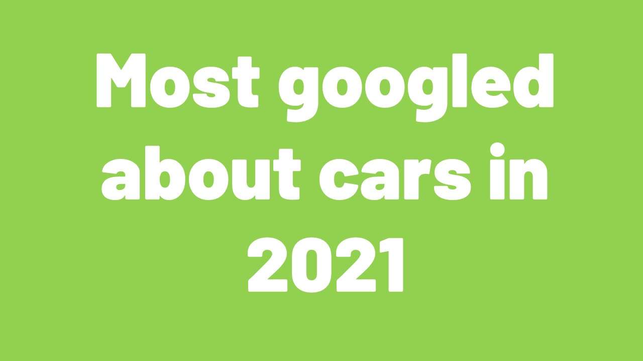 Lets see the question that is most googled about cars in 2021