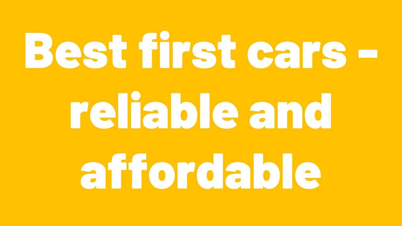 Best used cars for first time drivers - reliable and affordable