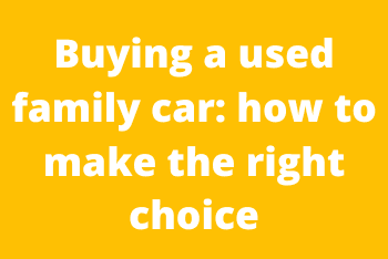 Buying a used family car: how to make the right choice