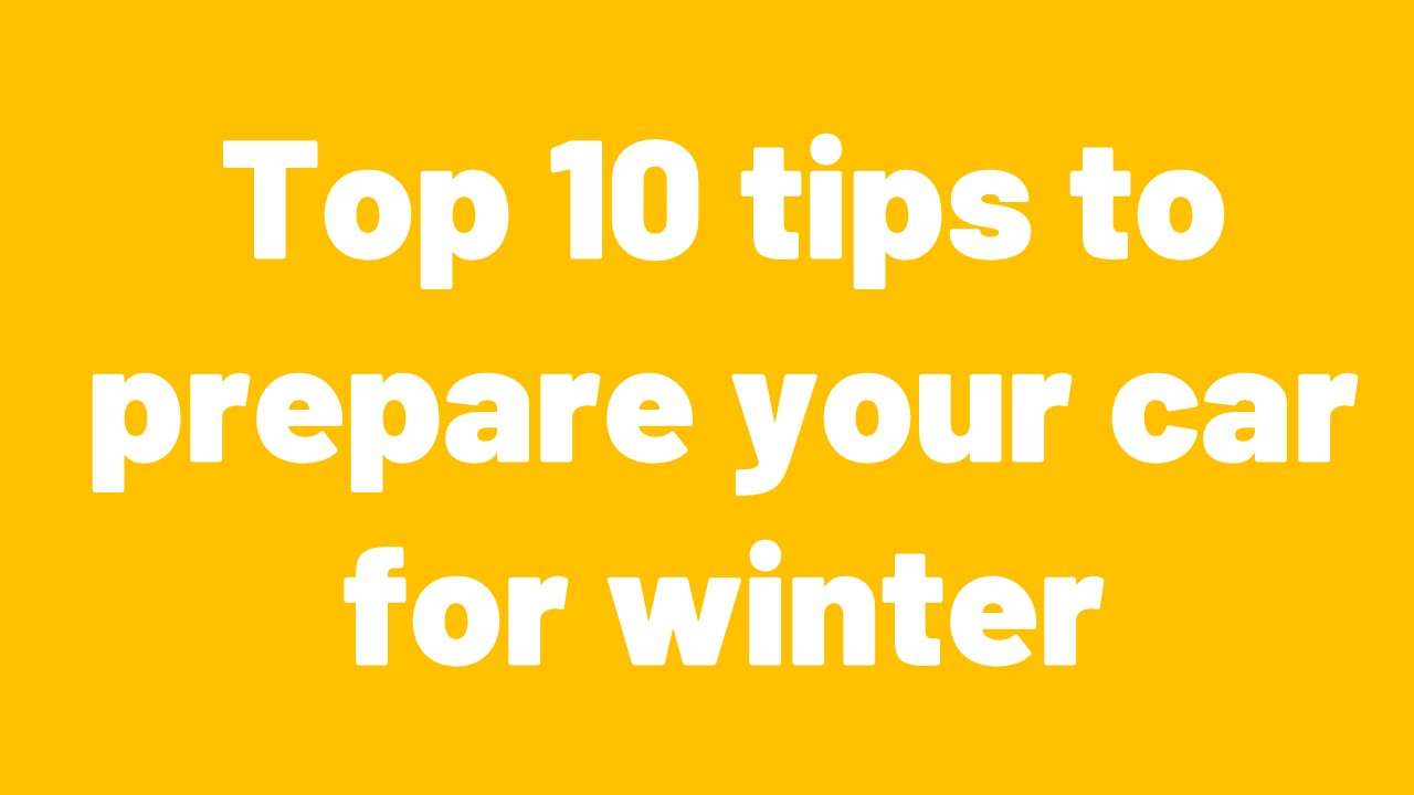 Top 10 tips to prepare your car for winter