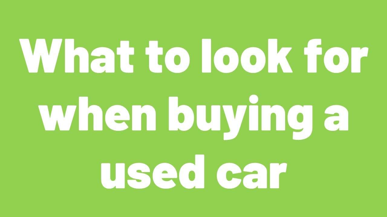 What to look for when buying a used car